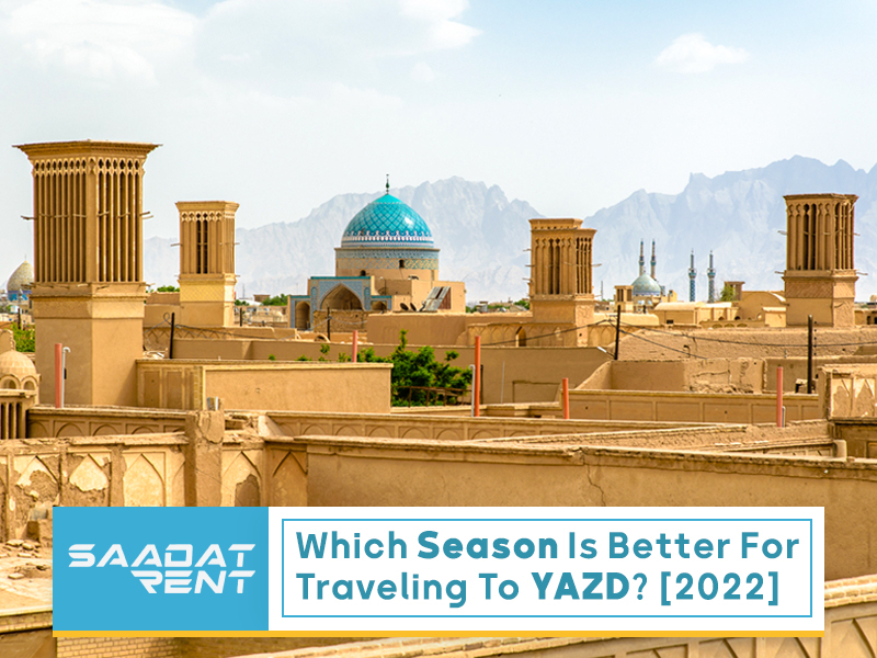 Which season is better for traveling to Yazd? (2022)